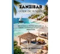 Zanzibar Guide de voyage 2026-2027: Découvrez la culture insulaire, la cuisine authentique et les plages immaculées