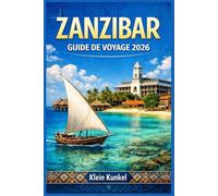 Zanzibar Guide de voyage 2026: De votre arrivée à votre départ, organisez un voyage sans encombre grâce à des listes de bagages, des conseils de ... options d'hébergement pour tous les budgets.