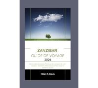Zanzibar Guide de voyage 2026: Découvrez le paradis tropical de l'Afrique de l'Est : conseils d'experts, principales attractions et secrets locaux