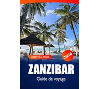 Zanzibar Guide de voyage 2026: Explorez les plages côtières de la Tanzanie, les sites historiques, la destination principale, les aventures, la culture et les amoureux de la nature