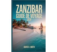 ZANZIBAR GUIDE DE VOYAGE 2026: Plages, Stone Town, Routes insulaires, points forts culturels, coûts et itinéraires flexibles