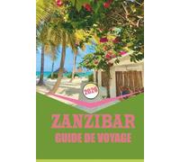 ZANZIBAR GUIDE DE VOYAGE 2026: Planification, transport, hébergement et expériences locales sur le littoral de la Tanzanie.