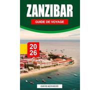 ZANZIBAR GUIDE DE VOYAGE 2026: Rivages parfumés aux épices, mers turquoise et patrimoine swahili au large des côtes de la Tanzanie