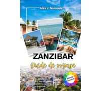 ZANZIBAR GUIDE DE VOYAGE 2026: Votre compagnon fidèle pour des voyages significatifs, des liens humains authentiques et des souvenirs qui restent avec vous bien après la fin de chaque aventure