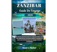 ZANZIBAR GUIDE DE VOYAGE: 80 choses passionnantes et uniques à faire, avec des expériences incontournables à Zanzibar et dans ses environs pour un voyage vraiment inoubliable