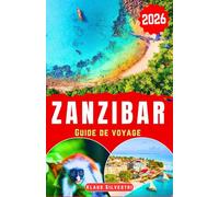 Zanzibar Guide de Voyage: Découvrez les trésors côtiers, les incontournables culturels, les bons plans pour voyager à petit budget et des itinéraires ... en toute sérénité. (GUIDES DE NOËL - FRENCH)