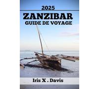 ZANZIBAR GUIDE DE VOYAGE: Là Où Culture, Nature Et Détente Se Marient Harmonieusement (Chroniques de l'Aventure)