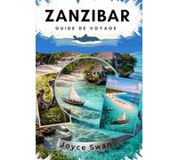 ZANZIBAR GUIDE DE VOYAGE: Votre Guide essentiel des 100 choses amusantes et passionnantes à faire et à voir