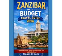 Zanzibar on a Budget Travel Guide 2026: “Affordable Island Travel, Beaches, Culture, Food, and Hidden Gems” (Explore plus)
