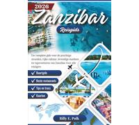 ZANZIBAR REISGIDS 2026: Uw complete gids voor de prachtige stranden, rijke cultuur, levendige markten en topavonturen van Zanzibar voor alle reizigers