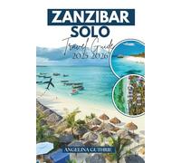 Zanzibar Solo Travel Guide 2025-2026: Navigate the Spice Island Safely & Fearlessly: Practical Tips, Hidden Secrets, and Solo-Friendly Adventures.