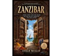 Zanzibar: Stone Town and the Heart of the Island Through the Back Door