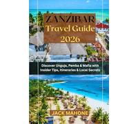 Zanzibar Travel Guide 2025-2026: Discover Unguja, Pemba, and the mafia with tips, itineraries, and local secrets