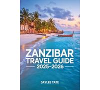 Zanzibar Travel Guide 2025-2026: Explore Breathtaking Beaches, Historic Towns, and Authentic Local Life Through Expert Tips and Insider Recommendations