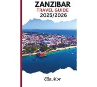 ZANZIBAR TRAVEL GUIDE 2025/2026: Explore Tanzania’s Spice Island with Insider Tips, Beaches, Cultural Heritage, Safari Connections, and Complete Travel Itineraries