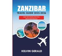 ZANZIBAR TRAVEL GUIDE 2025-2026: Insider Tips for Beaches, Stone Town, Safaris & Island Adventures