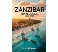 ZANZIBAR TRAVEL GUIDE 2025-2026: Travel Tips, Top Attractions, and Local Secrets for an Unforgettable Trip