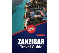 ZANZIBAR TRAVEL GUIDE 2025: Culture, Beaches, and Practical Tips for Exploring the Spice Island