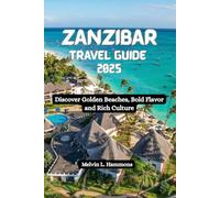ZANZIBAR Travel Guide 2025: Discover Golden Beaches, Bold Flavor and Rich Culture