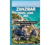 ZANZIBAR Travel Guide 2025: Discover Golden Beaches, Bold Flavor and Rich Culture