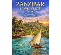 ZANZIBAR TRAVEL GUIDE 2026/2027: Beyond the Beaches into Forests, Farms, and Hidden Coastal Paths
