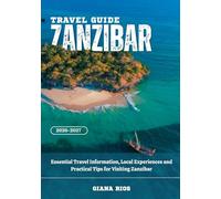 ZANZIBAR TRAVEL GUIDE 2026-2027: Essential Travel Information, Local Experiences, and Practical Tips for Visiting Zanzibar