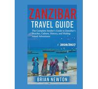 ZANZIBAR Travel Guide 2026/2027: The Complete Insider’s Guide to Zanzibar’s Beaches, Culture, History, and Hidden Island Adventures (Color Print)