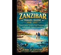 Zanzibar Travel Guide 2026-2027: Unlock Coastal Wonders, Local Traditions, and Unforgettable Tropical Experiences