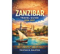 Zanzibar Travel Guide 2026-2027: Where to Stay, What to Eat, and Where to Go Across Tanzania's Spice Island