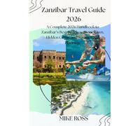 Zanzibar Travel Guide 2026: A Complete 2026 Handbook to Zanzibar’s Best Beaches, Stone Town, Hidden Gems, and Smart Travel Planning.