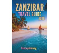 ZANZIBAR TRAVEL GUIDE 2026: A Journey Into the Island That Blends Ocean Dreams with Living History