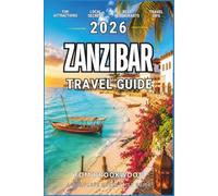 Zanzibar Travel Guide 2026: Beach Resorts, Honeymoon Spots, Stone Town Secrets, Affordable Luxury & Island Travel Itineraries