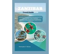 Zanzibar Travel Guide 2026: Expertly Navigating Your Destination with Travel Tips, Lodging Alternatives, Culinary Experiences, Premier Attractions, and Additional Insights