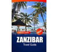 Zanzibar Travel Guide 2026: Explore Tanzania’s Coastal Beaches, Historical Sites, Top Destination, Adventures, Culture, and Nature Lovers