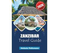 ZANZIBAR TRAVEL GUIDE 2026: “Explore the Spice Islands of Tanzania with Local Insights, Hidden Gems, Cultural Experiences, Scenic Beaches, and Practical Itineraries for 2026 Travelers”