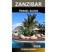 ZANZIBAR TRAVEL GUIDE 2026: Plan a Stress-Free Indian Ocean Escape with Insider Itineraries, Cultural Insights, and Practical Tips for Beaches, Spice Tours, and Historic Stone Town