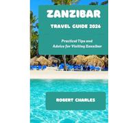 Zanzibar Travel Guide 2026: Practical Tips and Advice for Visiting Zanzibar