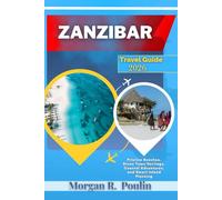 ZANZIBAR TRAVEL GUIDE 2026: Pristine Beaches, Stone Town Heritage, Coastal Adventures, and Smart Island Planning