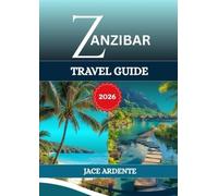 ZANZIBAR TRAVEL GUIDE 2026: The Exotic Islands of Tanzania Jewel of the Indian Ocean