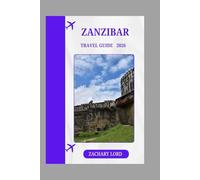 ZANZIBAR TRAVEL GUIDE 2026: “Ultimate Tanzanian Island Explorer: Routes, Foodie Hotspots, Cultural Insights & Budget-Friendly Tips”