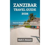 ZANZIBAR TRAVEL GUIDE 2026: Uncover Swahili Culture and Exotic Island Adventures