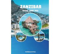 ZANZIBAR TRAVEL GUIDE 2026: Your Complete Guide to Beaches, Stone Town, Culture, Food, Hidden Gems & Island Adventures