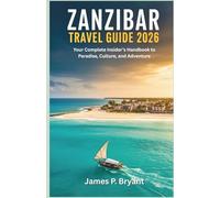 Zanzibar Travel Guide 2026: Your Complete Insider’s Handbook to Paradise, Culture, and Adventure