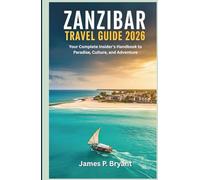 Zanzibar Travel Guide 2026: Your Complete Insider’s Handbook to Paradise, Culture, and Adventure