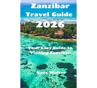 Zanzibar Travel Guide 2026: Your Easy Guide to Visiting Zanzibar (Your Ultimate Travel Guides)