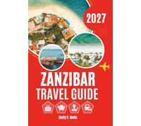 ZANZIBAR TRAVEL GUIDE 2027: Swahili Heritage, Tropical Shores and the Island's Most Memorable Experiences