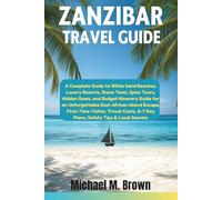 ZANZIBAR TRAVEL GUIDE: A Complete Guide to White Sand Beaches, Luxury Resorts, Spice Tours, Hidden Gems, and Budget Itinerary Guide for an ... Island Escape, First-T (Smart Travel Guides)