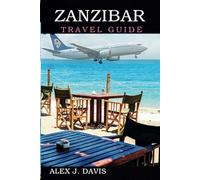 Zanzibar Travel Guide: Discover White Sands, Spices, and Swahili Soul with Insider Tips