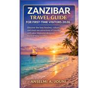 ZANZIBAR TRAVEL GUIDE FOR FIRST-TIME VISITORS 2026: Discover the culture, beaches, history, and unforgettable experiences of Zanzibar with clear guidance designed for first-time travelers.