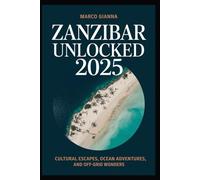 Zanzibar Unlocked 2025: Cultural Escapes, Ocean Adventures, and Off-Grid Wonders